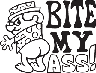 Bite my ass